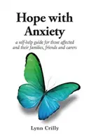 Hope with Anxiety - Una guía de autoayuda para los afectados y sus familiares, amigos y cuidadores - Hope with Anxiety - A self-help guide for those affected and their families, friends and carers