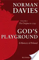 Historia de Polonia - Volumen 1: De los orígenes a 1795 - God's Playground A History of Poland - Volume 1: The Origins to 1795