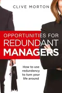 Oportunidades para directivos despedidos: cómo aprovechar el despido para dar un giro a su vida - Opportunities For Redundant Managers - How to use redundancy to turn your life around