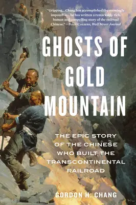 Fantasmas de la montaña de oro: La épica historia de los chinos que construyeron el ferrocarril transcontinental - Ghosts of Gold Mountain: The Epic Story of the Chinese Who Built the Transcontinental Railroad