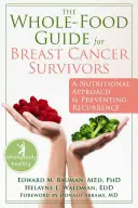 The Whole-Food Guide for Breast Cancer Survivors: Un enfoque nutricional para prevenir la recurrencia - The Whole-Food Guide for Breast Cancer Survivors: A Nutritional Approach to Preventing Recurrence
