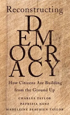 Reconstruir la democracia: cómo los ciudadanos la construyen desde abajo - Reconstructing Democracy: How Citizens Are Building from the Ground Up