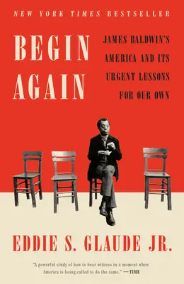 Empezar de nuevo: La América de James Baldwin y sus urgentes lecciones para la nuestra - Begin Again: James Baldwin's America and Its Urgent Lessons for Our Own