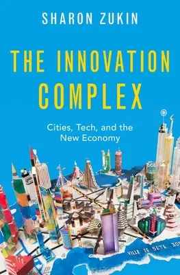 El complejo de la innovación: Ciudades, tecnología y nueva economía - The Innovation Complex: Cities, Tech, and the New Economy