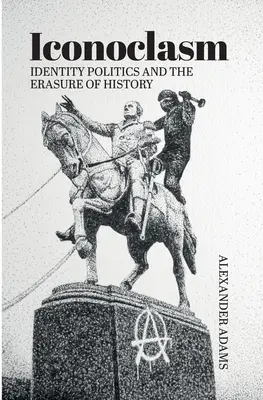 Iconoclastia, política de identidad y borrado de la historia - Iconoclasm, Identity Politics and the Erasure of History