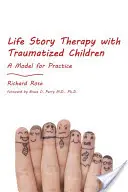 Terapia de historias de vida con niños traumatizados: Un modelo para la práctica - Life Story Therapy with Traumatized Children: A Model for Practice