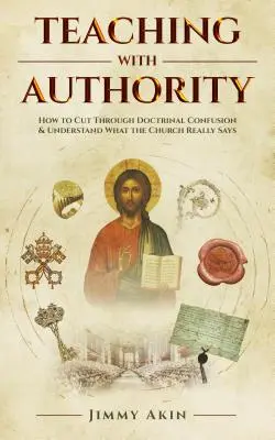 Enseñar con autoridad: Cómo superar la confusión doctrinal y entender lo que realmente dice la Iglesia - Teaching with Authority: How to Cut Through Doctrinal Confusion and Understand What the Church Really Says