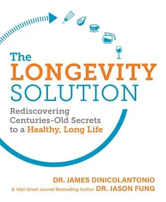 La solución de la longevidad: Redescubriendo secretos centenarios para una vida larga y saludable - The Longevity Solution: Rediscovering Centuries-Old Secrets to a Healthy, Long Life