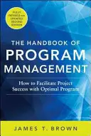 Manual de gestión de programas: Cómo facilitar el éxito de los proyectos con una gestión óptima de los programas, segunda edición - The Handbook of Program Management: How to Facilitate Project Success with Optimal Program Management, Second Edition