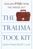 La caja de herramientas del trauma: Curar el TEPT desde dentro - The Trauma Tool Kit: Healing Ptsd from the Inside Out