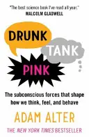 Drunk Tank Pink - Las fuerzas subconscientes que determinan cómo pensamos, sentimos y nos comportamos - Drunk Tank Pink - The Subconscious Forces that Shape How We Think, Feel, and Behave