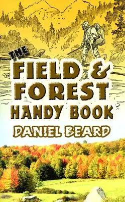 Manual de campo y bosque - The Field and Forest Handy Book
