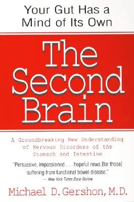 El segundo cerebro: La base científica del instinto intestinal y una nueva y revolucionaria comprensión de los trastornos nerviosos del estómago y el intestino - The Second Brain: The Scientific Basis of Gut Instinct & a Groundbreaking New Understanding of Nervous Disorders of the Stomach & Intest