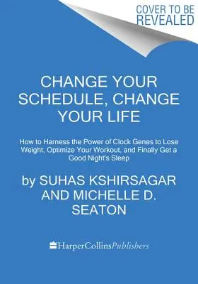 Cambia tu horario, cambia tu vida: Cómo aprovechar el poder de los genes del reloj para perder peso, optimizar tu entrenamiento y dormir bien por fin - Change Your Schedule, Change Your Life: How to Harness the Power of Clock Genes to Lose Weight, Optimize Your Workout, and Finally Get a Good Night's