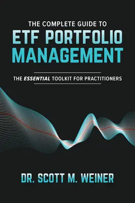 La guía completa para la gestión de carteras de Etf: El conjunto de herramientas esenciales para profesionales - The Complete Guide to Etf Portfolio Management: The Essential Toolkit for Practitioners