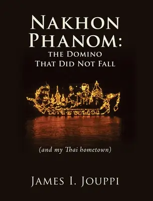 Nakhon Phanom: la ficha de dominó que no cayó: (y mi ciudad natal tailandesa) - Nakhon Phanom: the Domino That Did Not Fall: (and my Thai hometown)