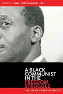 Comunista negro en la lucha por la libertad: La vida de Harry Haywood - Black Communist in the Freedom Struggle: The Life of Harry Haywood