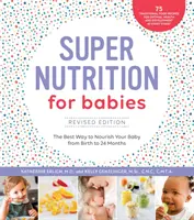 Super Nutrición para Bebés, Edición Revisada: La mejor manera de alimentar a su bebé desde el nacimiento hasta los 24 meses - Super Nutrition for Babies, Revised Edition: The Best Way to Nourish Your Baby from Birth to 24 Months