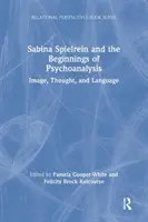 Sabina Spielrein y los inicios del psicoanálisis: Imagen, pensamiento y lenguaje - Sabina Spielrein and the Beginnings of Psychoanalysis: Image, Thought, and Language