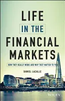 La vida en los mercados financieros: Cómo funcionan realmente y por qué son importantes para usted - Life in the Financial Markets: How They Really Work and Why They Matter to You