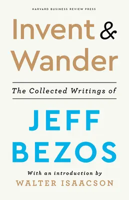 Inventar y vagar: The Collected Writings of Jeff Bezos, con una introducción de Walter Isaacson - Invent and Wander: The Collected Writings of Jeff Bezos, with an Introduction by Walter Isaacson