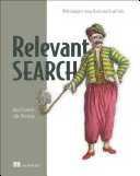 Búsqueda Relevante: Con Aplicaciones Para Solr Y Elasticsearch - Relevant Search: With Applications for Solr and Elasticsearch