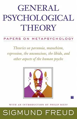 Teoría Psicológica General: Trabajos sobre metapsicología - General Psychological Theory: Papers on Metapsychology