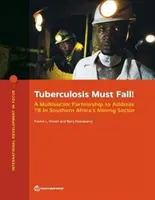 La tuberculosis debe caer!: Una asociación multisectorial para hacer frente a la tb en el sector minero del sur de África - Tuberculosis Must Fall!: A Multisector Partnership to Address Tb in Southern Africa's Mining Sector