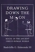 Dibujando la Luna: La magia en el mundo grecorromano antiguo - Drawing Down the Moon: Magic in the Ancient Greco-Roman World