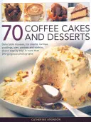 70 tartas de café y postres: Deliciosos mousses, helados, terrinas, budines, tartas, pasteles y galletas, mostrados paso a paso en más de 270 Go - 70 Coffee Cakes and Desserts: Delectable Mousses, Ice Creams, Terrines, Puddings, Pies, Pastries and Cookies, Shown Step by Step in More Than 270 Go