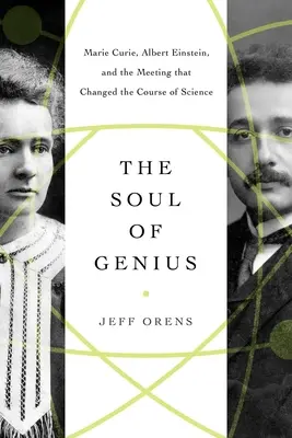 El alma del genio: Marie Curie, Albert Einstein y el encuentro que cambió el curso de la ciencia - The Soul of Genius: Marie Curie, Albert Einstein, and the Meeting That Changed the Course of Science