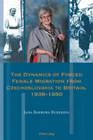 La dinámica de la migración forzada femenina de Checoslovaquia a Gran Bretaña, 1938-1950 - The Dynamics of Forced Female Migration from Czechoslovakia to Britain, 1938-1950