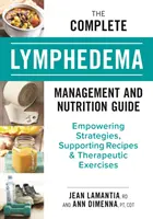 Guía completa de nutrición y tratamiento del linfedema: Estrategias fortalecedoras, recetas de apoyo y ejercicios terapéuticos - The Complete Lymphedema Management and Nutrition Guide: Empowering Strategies, Supporting Recipes and Therapeutic Exercises