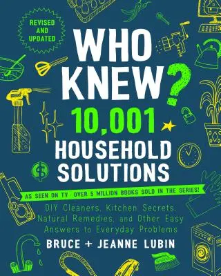 ¿Quién lo sabía? 10.001 soluciones domésticas: Consejos para ahorrar dinero, trucos de limpieza, secretos de cocina y otras respuestas sencillas a problemas cotidianos - Who Knew? 10,001 Household Solutions: Money-Saving Tips, DIY Cleaners, Kitchen Secrets, and Other Easy Answers to Everyday Problems