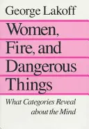 Mujeres, fuego y cosas peligrosas: Lo que las categorías revelan sobre la mente - Women, Fire, and Dangerous Things: What Categories Reveal about the Mind