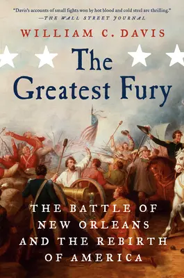 La mayor furia: La batalla de Nueva Orleans y el renacimiento de América - The Greatest Fury: The Battle of New Orleans and the Rebirth of America