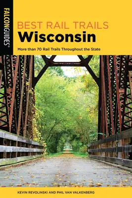 Las mejores rutas ferroviarias de Wisconsin: Más de 70 rutas ferroviarias por todo el estado, 2ª edición - Best Rail Trails Wisconsin: More than 70 Rail Trails Throughout the State, 2nd Edition