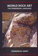 Arte rupestre mundial: El lenguaje primordial: Tercera edición revisada y actualizada - World Rock Art: The Primordial Language: Third Revised and Updated Edition