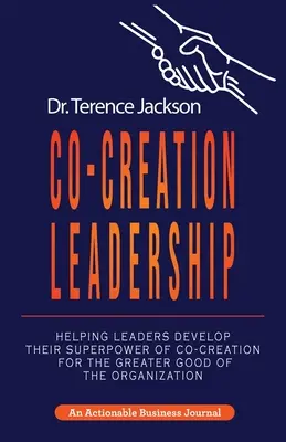 Liderazgo de cocreación: Cómo ayudar a los líderes a desarrollar su superpoder de cocreación por el bien de la organización - Co-Creation Leadership: Helping Leaders Develop Their Superpower of Co-Creation for the Greater Good of the Organization