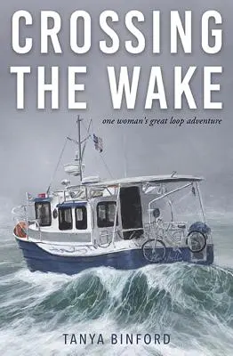 Cruzando la estela: la gran aventura en bucle de una mujer - Crossing the Wake: One Woman's Great Loop Adventure