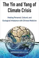 El yin y el yang de la crisis climática: la curación del desequilibrio personal, cultural y ecológico con la medicina china - The Yin and Yang of Climate Crisis: Healing Personal, Cultural, and Ecological Imbalance with Chinese Medicine