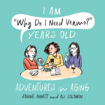 Yo Soy ¿Por Qué Necesito Venmo? Años de edad: Aventuras en el envejecimiento - I Am Why Do I Need Venmo? Years Old: Adventures in Aging