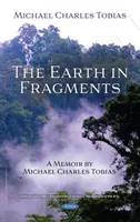 La Tierra en fragmentos - Memorias de Michael Charles Tobias - Earth in Fragments - A Memoir by Michael Charles Tobias