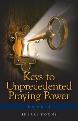 Claves para un poder de oración sin precedentes - Keys to Unprecedented Praying Power