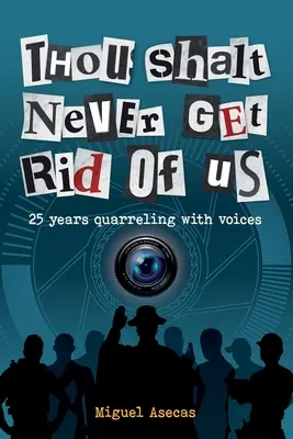 Nunca te librarás de nosotros: 25 años riñendo con las voces - Thou Shalt Never Get Rid of Us: 25 years Quarrelling with Voices