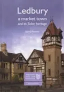 Ledbury: Una ciudad mercado y su patrimonio tudor - El pasado de Inglaterra para todos - Ledbury: A Market Town and its Tudor Heritage - England's Past for Everyone