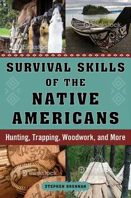 Técnicas de supervivencia de los nativos americanos: Caza, trampas, carpintería y mucho más - Survival Skills of the Native Americans: Hunting, Trapping, Woodwork, and More