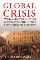 Crisis mundial: Guerra, cambio climático y catástrofe en el siglo XVII - Global Crisis: War, Climate Change and Catastrophe in the Seventeenth Century