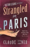 Estrangulado en París: Victor Legris Libro 6 - Strangled in Paris: Victor Legris Bk 6