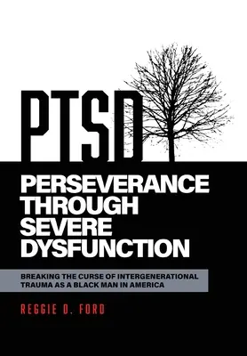 Perseverancia a través de disfunciones graves: Rompiendo la Maldición del Trauma Intergeneracional como Hombre Negro en América - Perseverance Through Severe Dysfunction: Breaking the Curse of Intergenerational Trauma as a Black Man in America